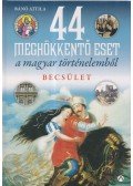 Bánó Attila - 44 meghökkentő eset a magyar történelemből. Becsület (dedikált)