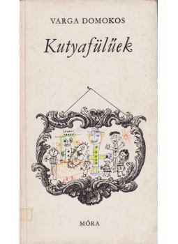 Varga Domokos - Kutyafülűek (dedikált) Varga Domokos - Kutyafülűek (dedikált), Budapest 1973 antikvár könyv