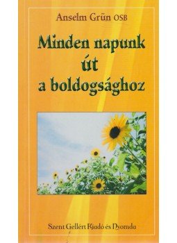 Anselm Grün OSB - Minden napunk út a boldogsághoz Anselm Grün OSB - Minden napunk út a boldogsághoz, Budapest 2006 antikvár könyv