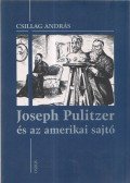 Csillag András - Joseph Pulitzer és az amerikai sajtó