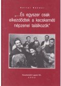 Heltai Nándor - "...és egyszer csak elkezdődtek a kecskeméti népzenei találkozók"
