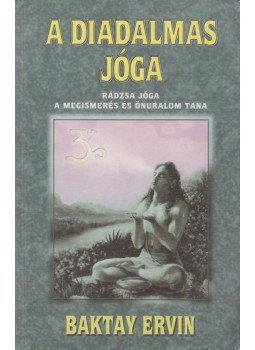 Baktay Ervin - A diadalmas jóga Baktay Ervin - A diadalmas jóga, 2001 antikvár könyv