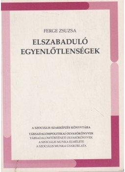 Ferge Zsuzsa - Elszabaduló egyenlőtlenségek Ferge Zsuzsa - Elszabaduló egyenlőtlenségek, Budapest 2000 antikvár könyv