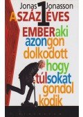 Jonas Jonasson - A százegy éves ember, aki azon gondolkodott, hogy túl sokat gondolkodik