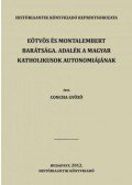 Concha Győző - Eötvös és Montalembert barátsága. Adalék a magyar katholikusok autonomiájának