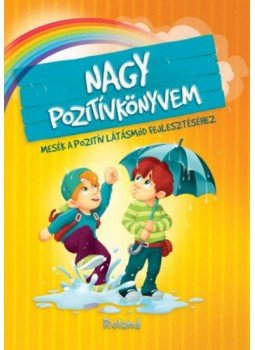 Szeghy Karolina - Nagy pozitívkönyvem - Mesék a pozitív látásmód fejlesztéséhez, null 2018 antikvár könyv