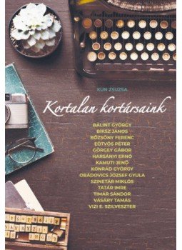 Kun Zsuzsa - Kortalan kortársaink Kun Zsuzsa - Kortalan kortársaink, Budapest 2018 antikvár könyv