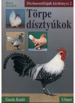 Horst Schmidt - Törpe dísztyúkok - Díszbaromfifajták kézikönyve 2. - Díszbaromfifajták kézikönyve 2., null 2005 antikvár könyv
