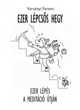 Varsányi Ferenc - Ezer Lépcsős Hegy - Ezer lépés a meditáció útján, null 2018 antikvár könyv