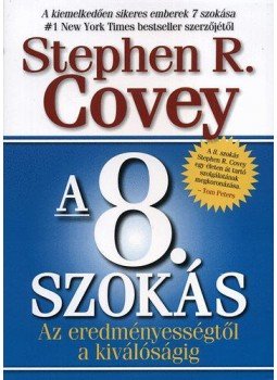 Stephen R. Covey - A 8. szokás - Az eredményességtől a kiválóságig Stephen R. Covey - A 8. szokás - Az eredményességtől a kiválóságig, Budapest 2010 antikvár könyv