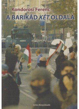 Kondorosi Ferenc - A barikád két oldala Kondorosi Ferenc - A barikád két oldala, 2006 antikvár könyv