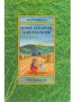 Mikszáth Kálmán - A tót atyafiak / A jó palócok Mikszáth Kálmán - A tót atyafiak / A jó palócok, 0 antikvár könyv