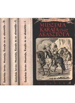 Eszterhás István - Musztafa, Karafa és az akasztófa I-III. Eszterhás István - Musztafa, Karafa és az akasztófa I-III., Budapest 0 antikvár könyv