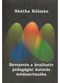 Sántha Kálmán - Bevezetés a kvalitatív pedagógiai kutatás módszertanába, Budapest 2009 antikvár könyv