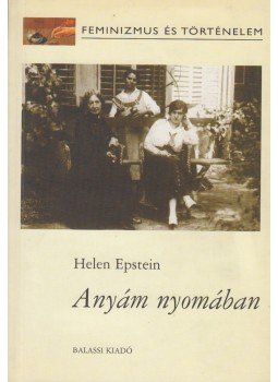 Helen Epstein - Anyám nyomában Helen Epstein - Anyám nyomában, Budapest 2004 antikvár könyv
