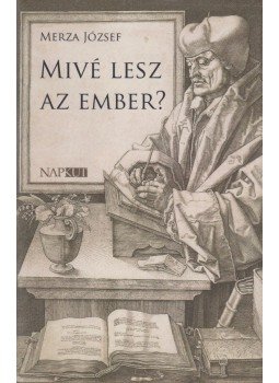 Merza József - Mivé lesz az ember? Merza József - Mivé lesz az ember?, Budapest 2017 antikvár könyv