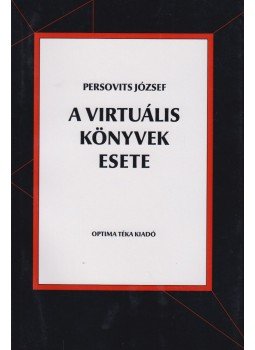 Persovits József - A virtuális könyvek esete Persovits József - A virtuális könyvek esete, Budapest 2010 antikvár könyv