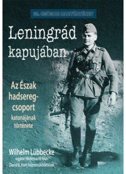 Wilhelm Lübbecke - Leningrád kapujában - Az Észak hadseregcsoport katonájának története, Debrecen 2018 antikvár könyv