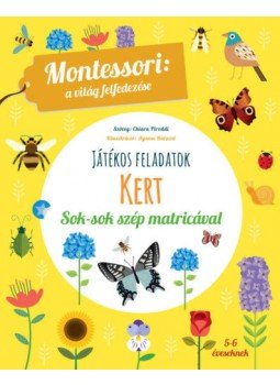 Maria Montessori - Kert - Montessori: A világ felfedezése - Játékos feladatok sok-sok szép matricával, null 2018 antikvár könyv