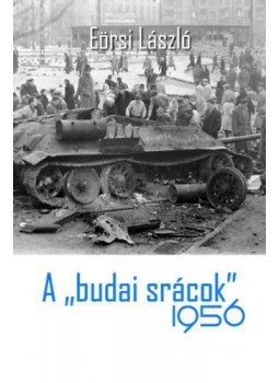 Eörsi László - A "budai srácok" 1956 Eörsi László - A "budai srácok" 1956, Budapest 2018 antikvár könyv