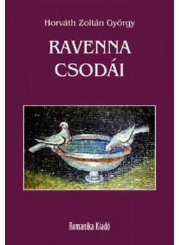 Horváth Zoltán György - Ravenna csodái Horváth Zoltán György - Ravenna csodái, null 2018 antikvár könyv
