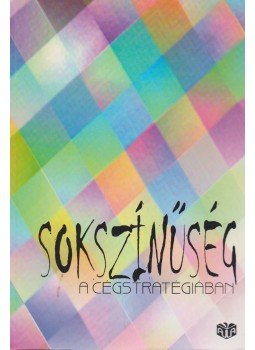Varsányi Judit - Sokszínűség a cégstratégiában Varsányi Judit - Sokszínűség a cégstratégiában, Budapest 2000 antikvár könyv