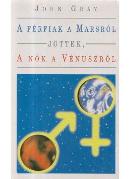 John Gray - A férfiak a Marsról, a nők a Vénuszról jöttek John Gray - A férfiak a Marsról, a nők a Vénuszról jöttek, Budapest 1995 antikvár könyv
