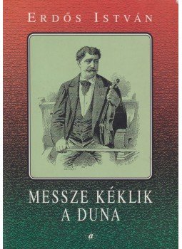 Erdős István - Messze kéklik a Duna Erdős István - Messze kéklik a Duna, Budapest 2002 antikvár könyv