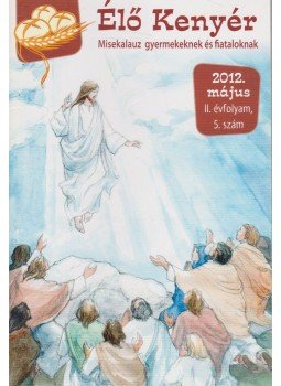 Papp Tamás (szerk.) - Élő Kenyér 2012. május II. évf. 5. szám, Zalalövő 2012 antikvár könyv