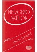 Susan Forward - Mérgező szülők