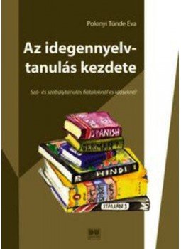 Polonyi Tünde Éva - Az idegennyelv-tanulás kezdete - Szó- és szabálytanulás fiataloknál és időseknél, null 2013 antikvár könyv