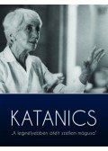 Gádor Ágnes,Herzka Ferenc,Szöllősy Ágnes,Végh Katalin - Katanics - A legmélyebben átélt szellem mágusa