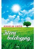 Anselm Grün  - Isteni boldogság