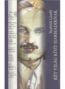 Szabédi László - Két világ közt harmadiknak - Vers, próza, dráma, tanulmány, dokumentum Szabédi László - Két világ közt harmadiknak - Vers, próza, dráma, tanulmány, dokumentum, null 2014 antikvár könyv