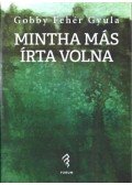 Gobby Fehér Gyula - Mintha más írta volna - Válogatott novellák