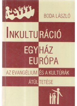 Boda László - Inkulturáció, egyház, Európa Boda László - Inkulturáció, egyház, Európa, Budapest 1994 antikvár könyv