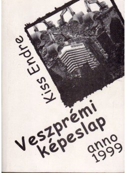Kiss Endre - Veszprémi képeslap anno 1999 (dedikált) Kiss Endre - Veszprémi képeslap anno 1999 (dedikált), 0 antikvár könyv