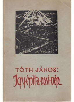 Tóth János - Így épít a vasi nép... Tóth János - Így épít a vasi nép..., Szombathely 1938 antikvár könyv