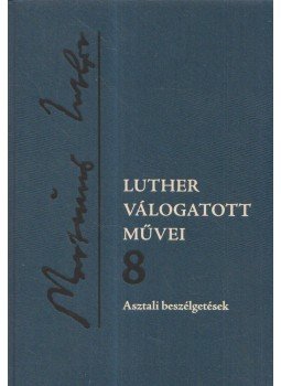 Luther Márton - Asztali beszélgetések Luther Márton - Asztali beszélgetések, Budapest 2014 antikvár könyv