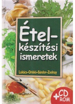 Lukács István, Sándor Dénes, Oriskó Ferenc, Zsolnay Gábor - Ételkészítési ismeretek Lukács István, Sándor Dénes, Oriskó Ferenc, Zsolnay Gábor - Ételkészítési ismeretek, 2012 antikvár könyv