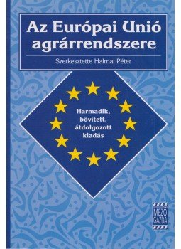 Halmai Péter - Az Európai Unió agrárrendszere, Budapest 2007 antikvár könyv