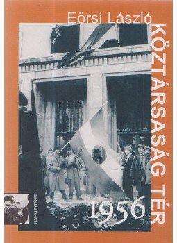 Eörsi László - Köztársaság tér 1956 Eörsi László - Köztársaság tér 1956, Budapest 2006 antikvár könyv