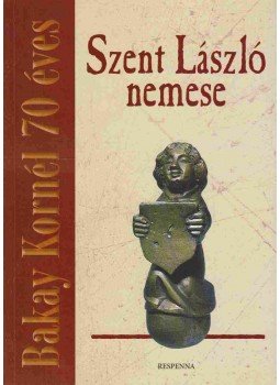B. Perjés Judit, Varga Tibor - Szent László nemese B. Perjés Judit, Varga Tibor - Szent László nemese, 2010 antikvár könyv