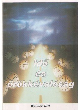 Werner Gitt - Idő és örökkévalóság Werner Gitt - Idő és örökkévalóság, Budapest 2000 antikvár könyv