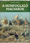 László Gyula - A honfoglaló magyarok