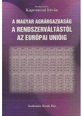 Kapronczai István - A magyar agrárgazdaság a rendszerváltástól az Európai Unióig