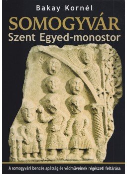 Bakay Kornél - Somogyvár - Szent Egyed-monostor Bakay Kornél - Somogyvár - Szent Egyed-monostor, Budapest 2011 antikvár könyv