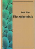 Dr. Deák Tibor - Élesztőgombák a természetben és az iparban