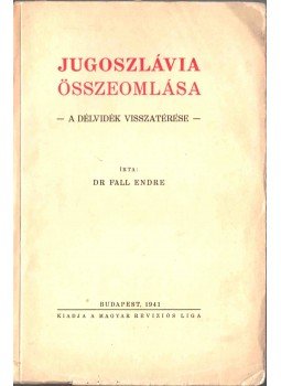Fall Endre Dr. - Jugoszlávia összeomlása, Budapest 1941 antikvár könyv