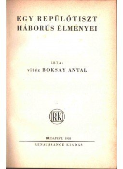 Boksay Antal - Egy repülőtiszt háborús élményei Boksay Antal - Egy repülőtiszt háborús élményei, Budapest 1938 antikvár könyv